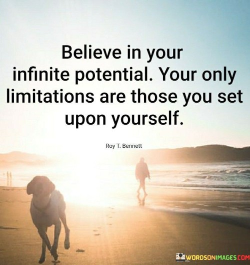 Believe In Your Infinite Potential You Only Limitations Quotes