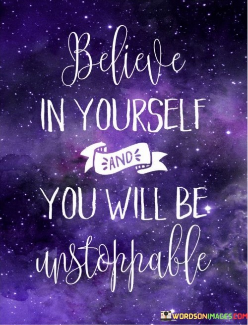 Belive In Yourself And You Will Be Unstoppable Quotes