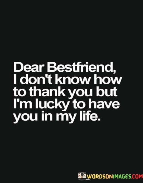 Dear Bestfriend I Don't Know How To Thank You But Quotes