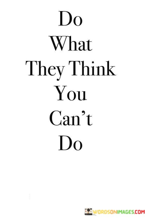 Do What They Think You Can't Do Quotes