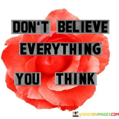 Don't Believe Everything You Think Quotes