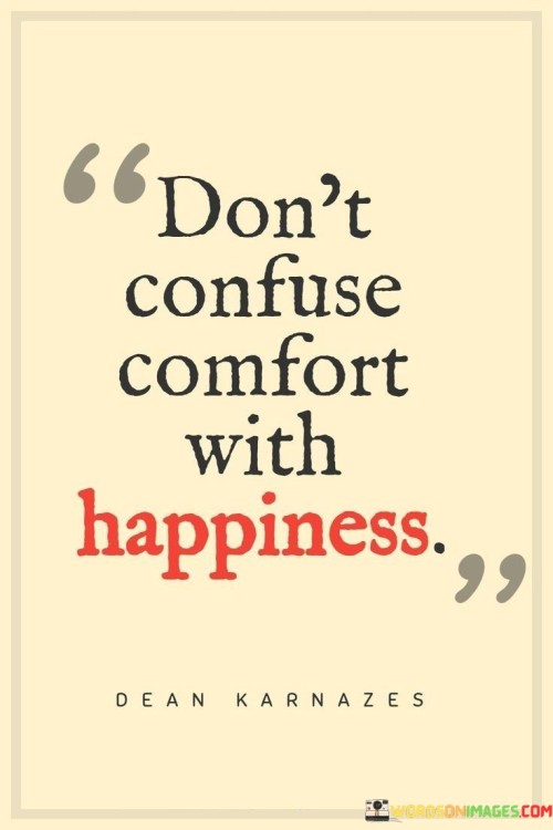 Dont-Confuse-Comfort-With-Happiness-Quotes.jpeg