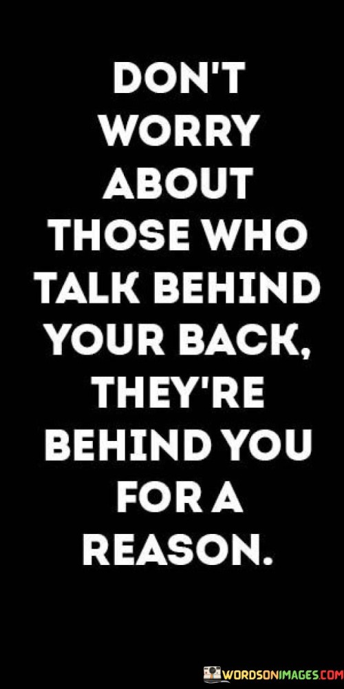 Don't Worry About Those Who Talk Behind Your Back They're Behind Quotes