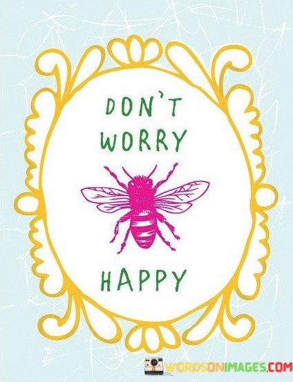 Dont-Worry-Happy-Quotes.jpeg