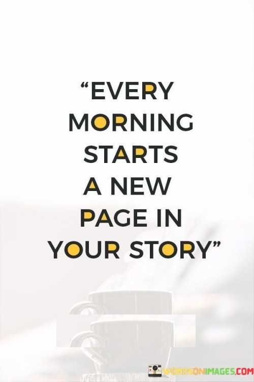 Every Morning Starts A New Page In Your Story Quotes