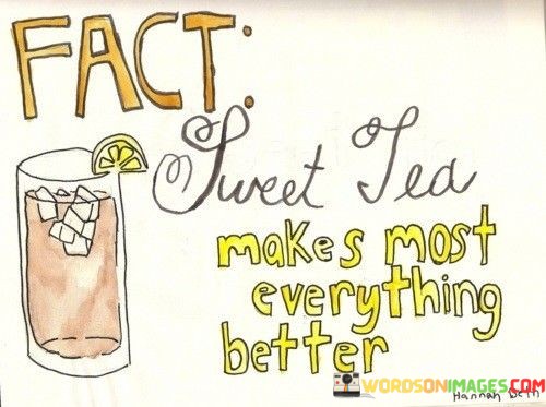 Fact-Sweet-Tea-Makes-Most-Everything-Better-Quotes.jpeg