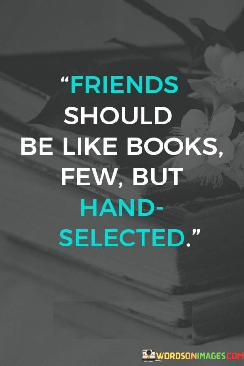 Friends Should Be Like Books Few But Hand Selected Quotes