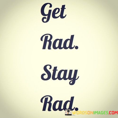 Get-Rad-Stay-Rad-Quotes.jpeg