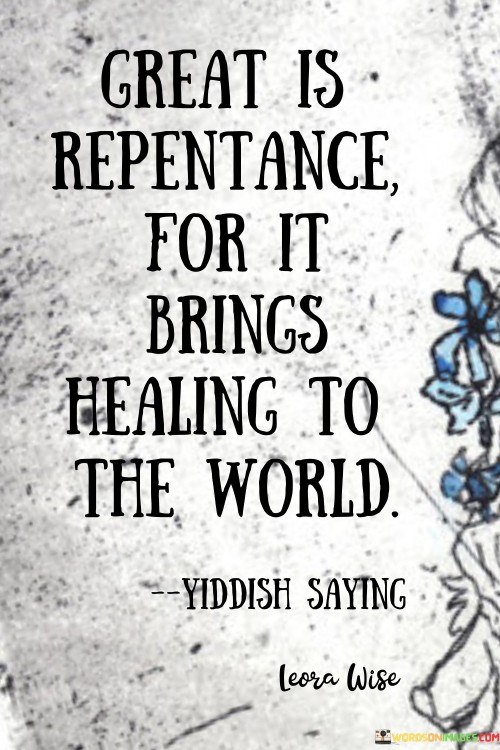Great Is Repentance Fot It Brings Healing To The World Quotes