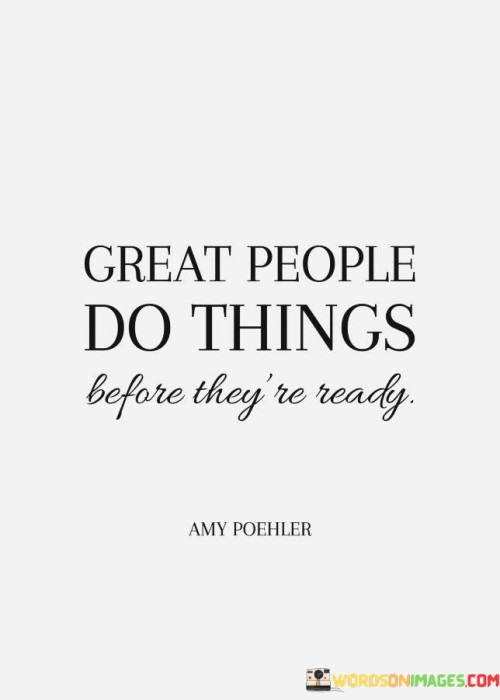 Great People Do Things Before They're Ready Quotes