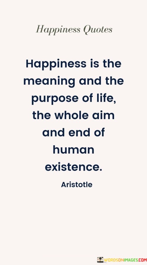 Happiness-Is-The-Meaning-And-The-Purpose-Of-Life-The-Whole-Aim-And-End-Of-Quotes.jpeg
