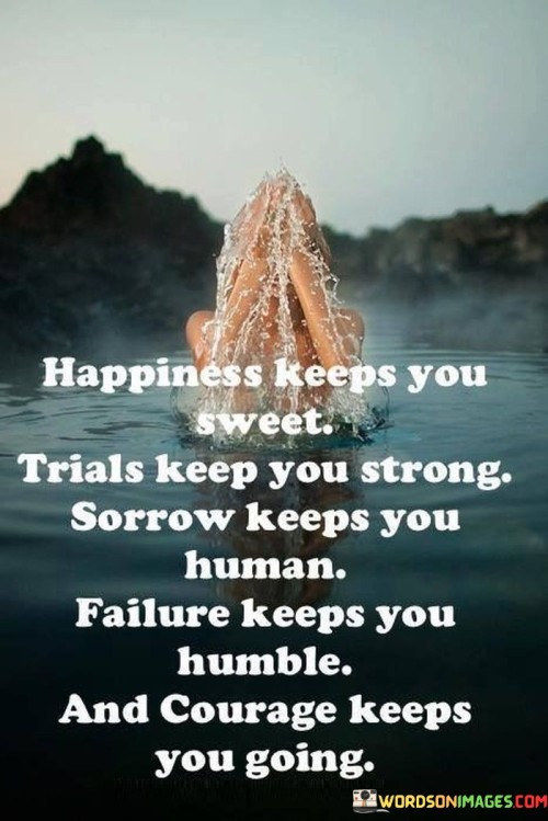 Happiness-Keeps-You-Sweet-Trials-Keep-You-Strong-Sorrow-Keeps-You-Quotes.jpeg