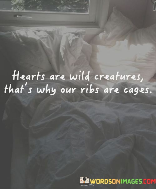 Hearts-Are-Wild-Creatures-Thats-Why-Our-Ribs-Are-Cages-Quotes.jpeg