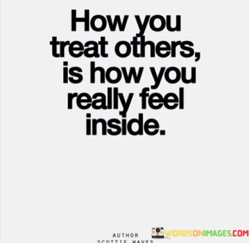 How You Treat Others Is How You Really Feel Inside Quotes