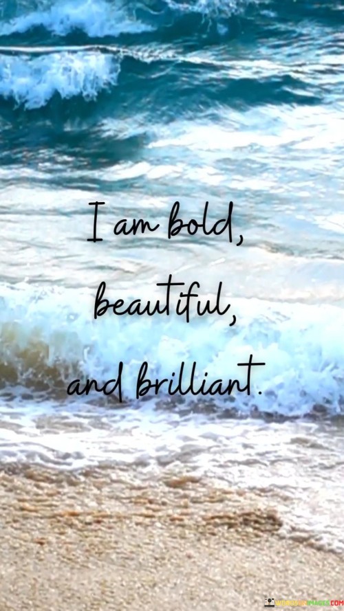 I Am Bold Beautiful And Brilliant Quotes