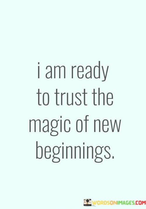 I Am Ready To Trust The Magic Of New Beginnings Quotes