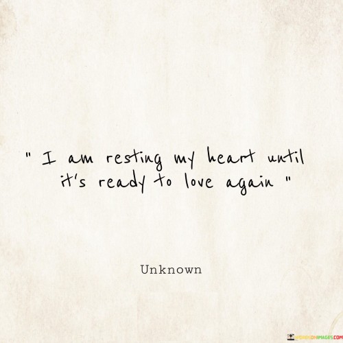 I Am Resting My Heart Until It's Ready To Love Again Quotes