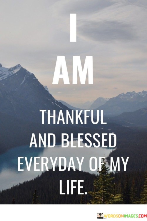 I Am Thankful And Blessed Everyday Of My Life Quotes