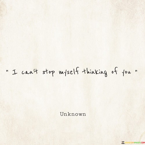 I Can't Stop Myself Thinking Of You Quotes