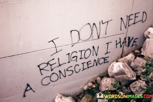 I-Dont-Need-Religion-I-Have-A-Conscience-Quotes.jpeg