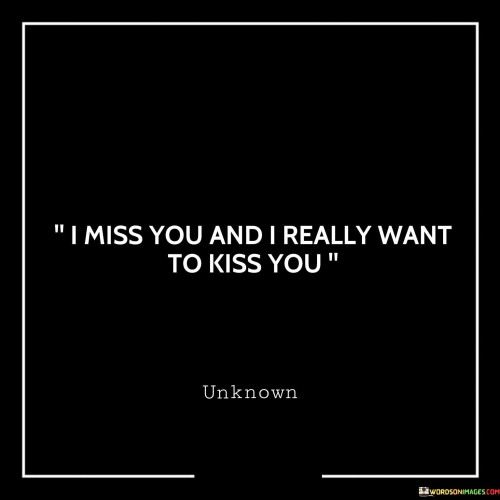 I Miss You And I Really Want To Kiss You Quotes