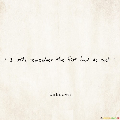 I Still Remember The First Day We Met Quotes