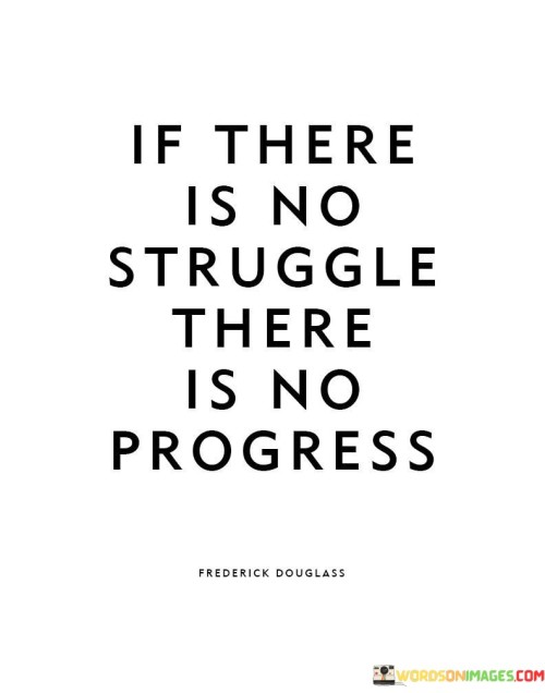 If-There-Is-No-Struggle-There-Is-No-Progress-Quotes.jpeg