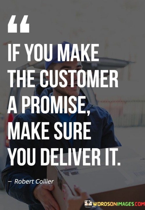 If-You-Make-The-Customer-A-Promise-Make-Sure-You-Deliver-It-Quotes.jpeg