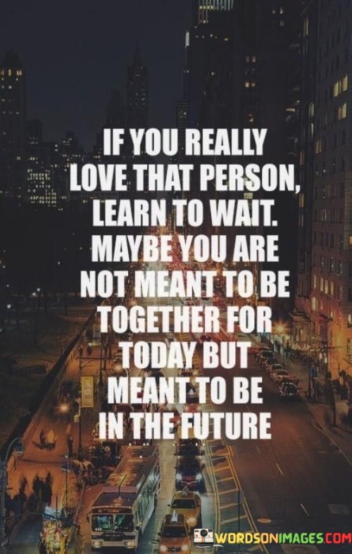 If You Really Love That Person Learn To Wait Maybe Quotes