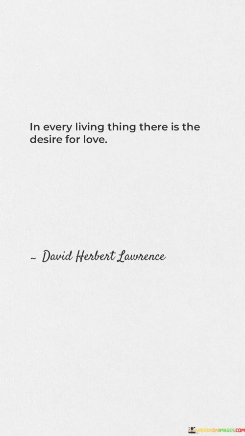 In Every Living Thing There Is The Desire For Love Quotes