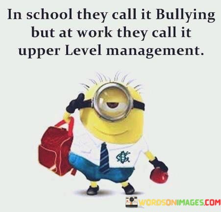 In-School-They-Call-It-Bullying-But-At-Work-They-Quotes.jpeg