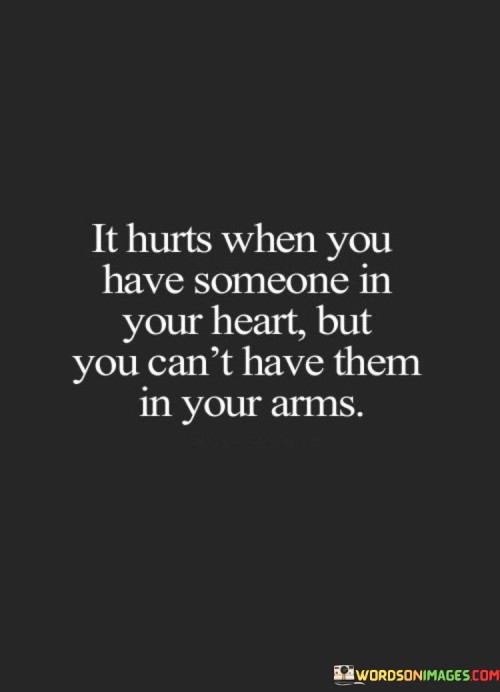 It-Hurts-When-You-Have-Someone-In-Your-Heart-But-You-Cant-Have-Them-Quotes.jpeg