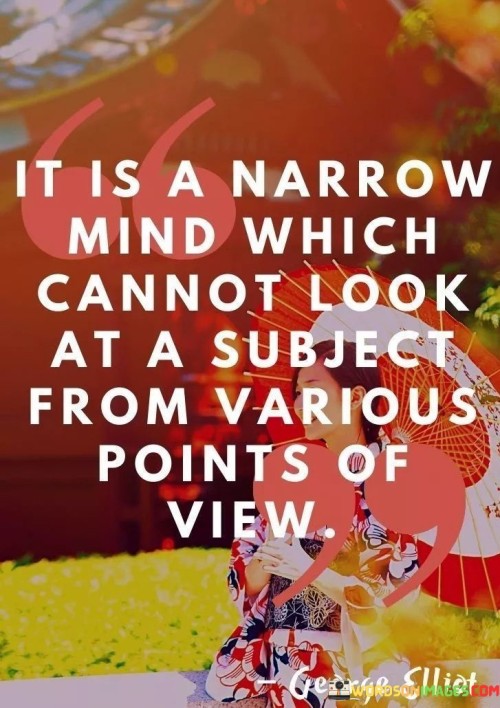 It-Is-A-Narrow-Mind-Which-Cannot-Look-At-A-Subject-From-Various-Points-Of-Quotes.jpeg