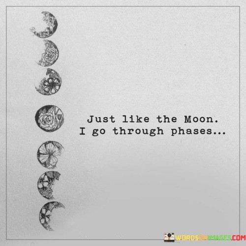 Just Like The Moon I Go Through Phases Quotes