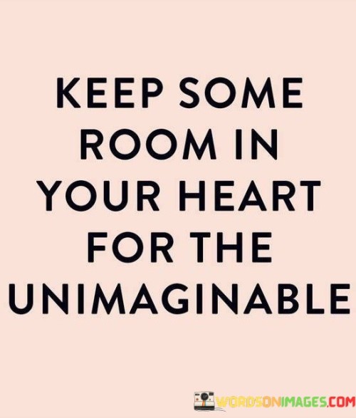 Keep Some Room In Your Heart For The Quotes