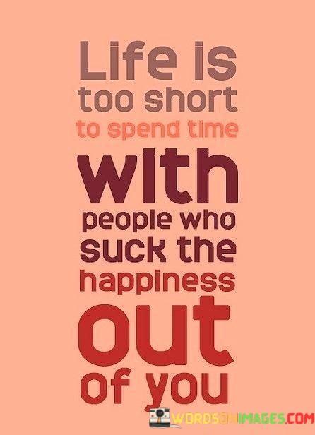 Life-Is-Too-Short-To-Spend-Time-With-People-Who-Quotes.jpeg