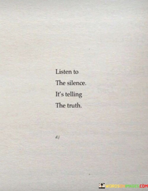 Listen To Silence It's Telling The Truth Quotes