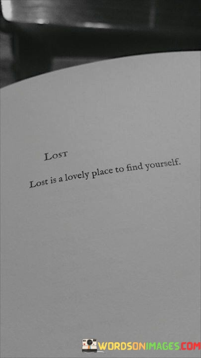 Lost-Is-A-Lovely-Place-To-Find-Yourself-Quotes.jpeg