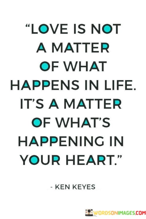 Love Is Not A Matter Of What Happens In Life It's A Matter Of What's Quotes