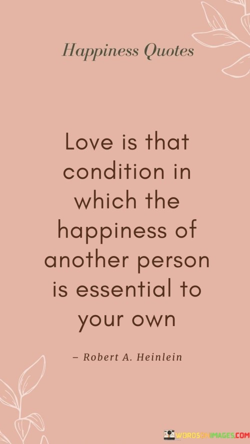 Love-Is-That-Condition-Which-The-Happiness-Of-Another-Person-Is-Quotes.jpeg