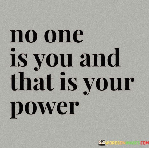 No One Is You And That Is Your Power Quotes