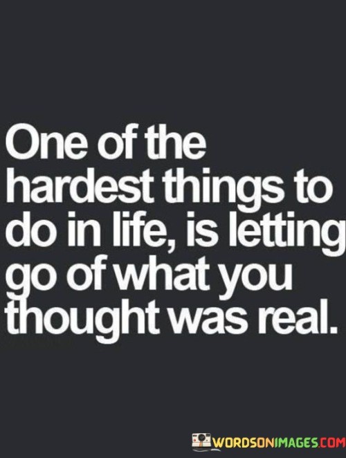 One Of The Hardest Things To Do In Life Quotes