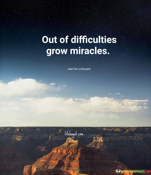 Out Of Difficulties Grow Miracles Quotes