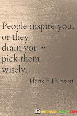 People-Inspire-You-Or-They-Drain-You-Pick-Them-Wisely-Quotes.jpeg