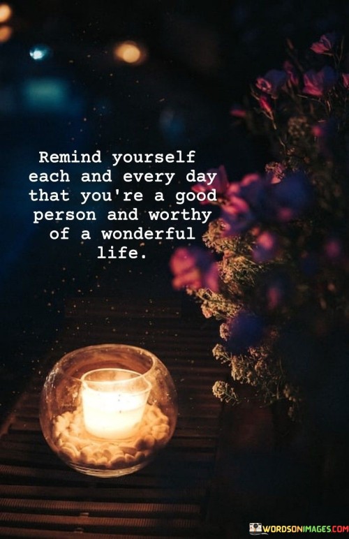 Remind-Yourself-Each-And-Every-Day-That-Youre-A-Good-Person-Quotes.jpeg