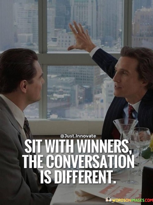 Sit-With-Winners-The-Conversation-Is-Different-Quotes.jpeg