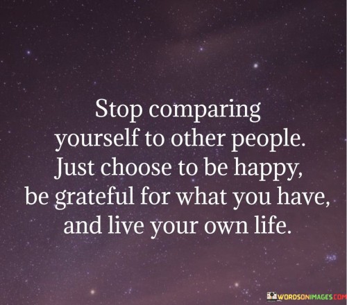 Stop Comparing Yourself To Other People Just Choose Quotes