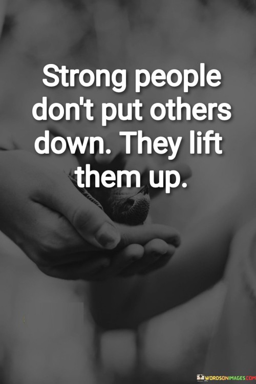 Strong People Don't Put Others Down Quotes