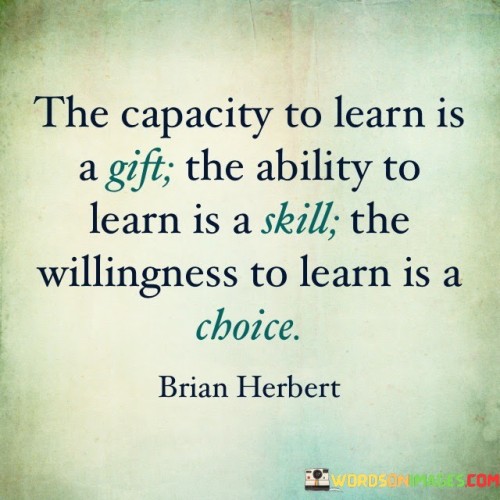 The-Capacity-To-Learn-Is-A-Gift-The-Ability-To-Learn-Is-A-Skill-Quotes.jpeg