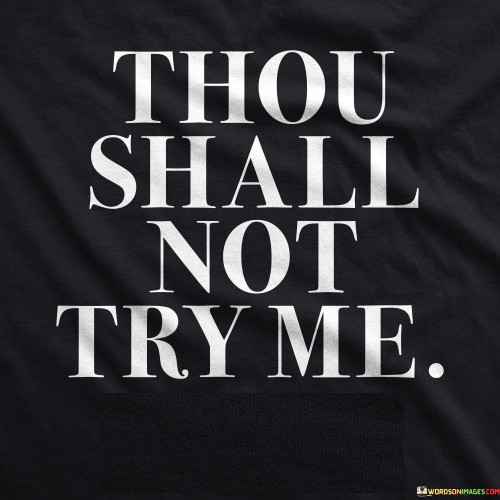 Thou Shall Not Try Me Quotes